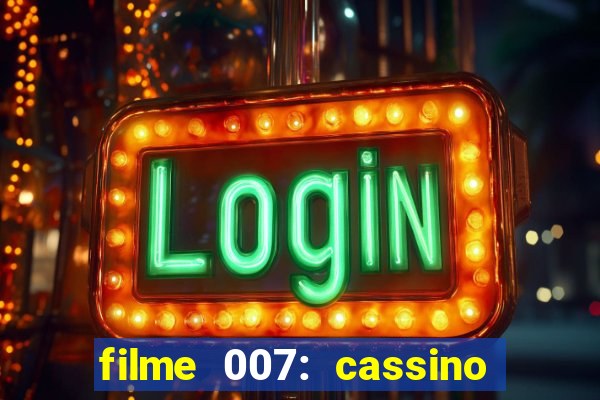 filme 007: cassino royale completo dublado youtube